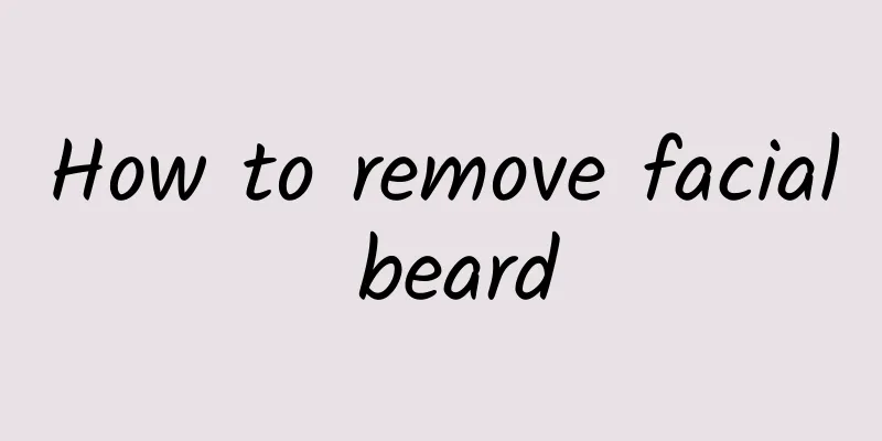How to remove facial beard