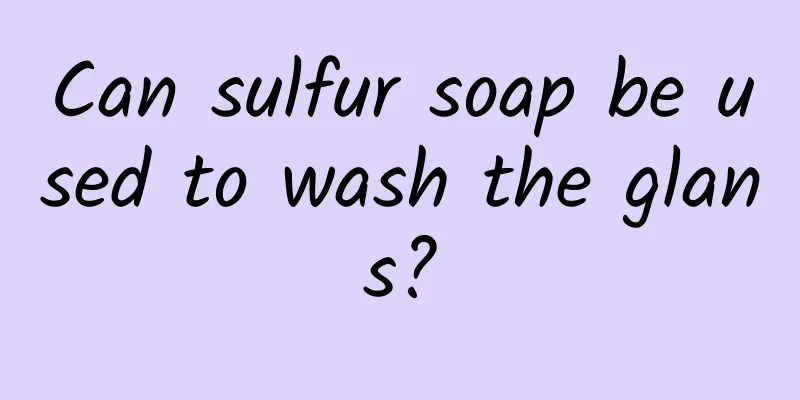 Can sulfur soap be used to wash the glans?