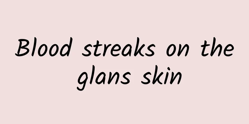 Blood streaks on the glans skin
