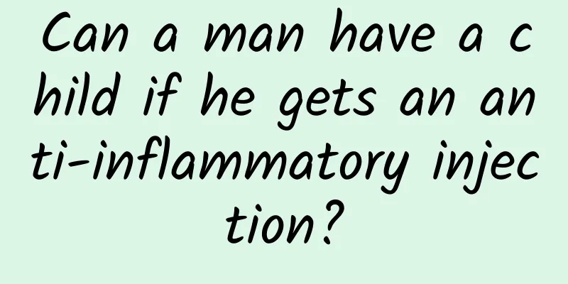 Can a man have a child if he gets an anti-inflammatory injection?