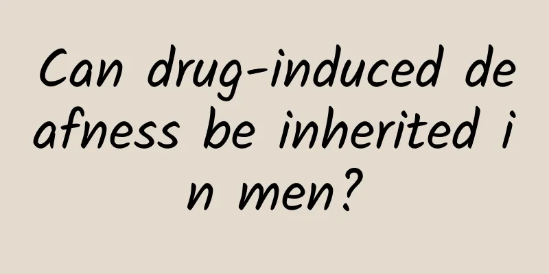 Can drug-induced deafness be inherited in men?