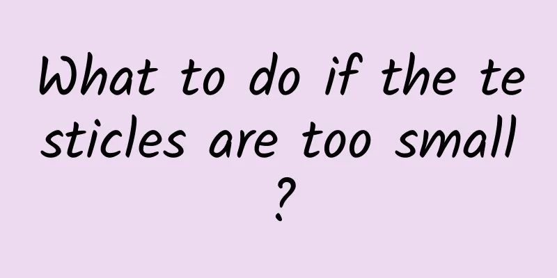 What to do if the testicles are too small?