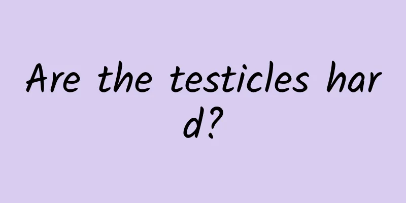 Are the testicles hard?