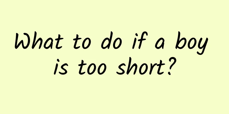 What to do if a boy is too short?