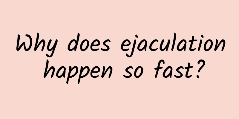 Why does ejaculation happen so fast?