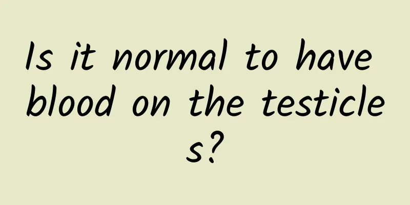Is it normal to have blood on the testicles?