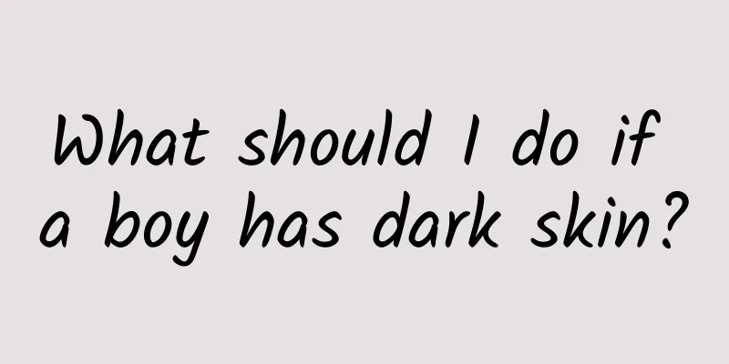 What should I do if a boy has dark skin?