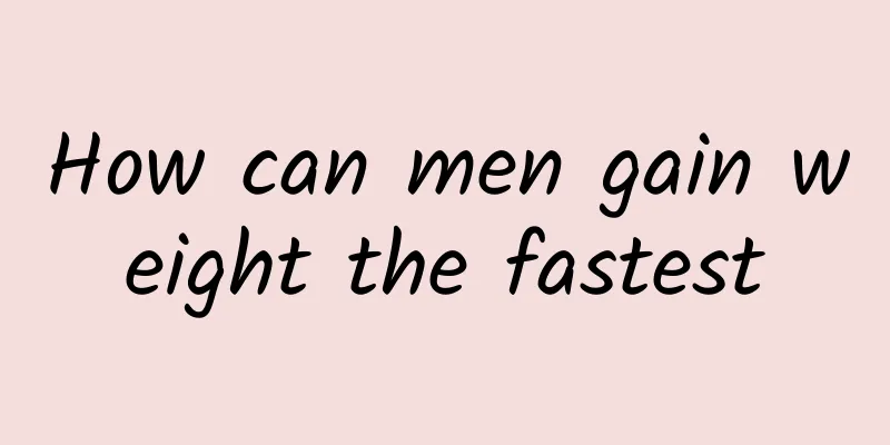How can men gain weight the fastest