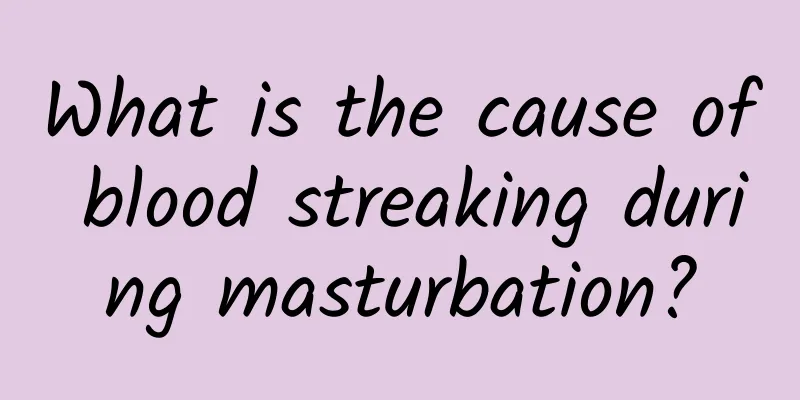 What is the cause of blood streaking during masturbation?