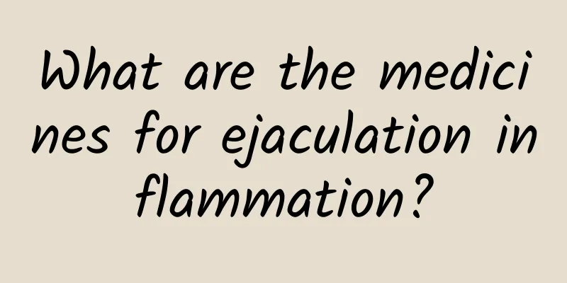 What are the medicines for ejaculation inflammation?