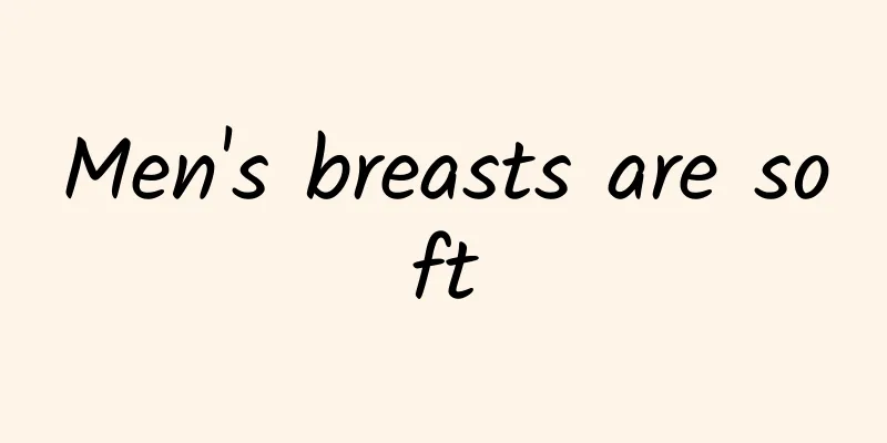 Men's breasts are soft