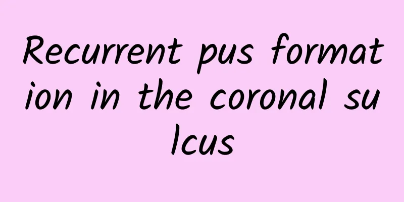 Recurrent pus formation in the coronal sulcus