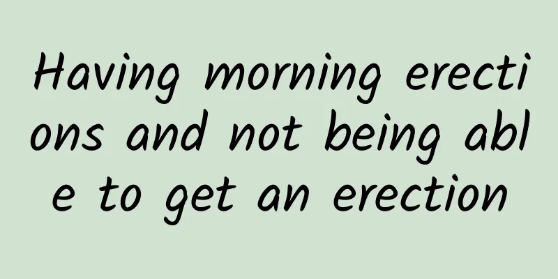 Having morning erections and not being able to get an erection