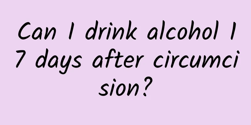 Can I drink alcohol 17 days after circumcision?