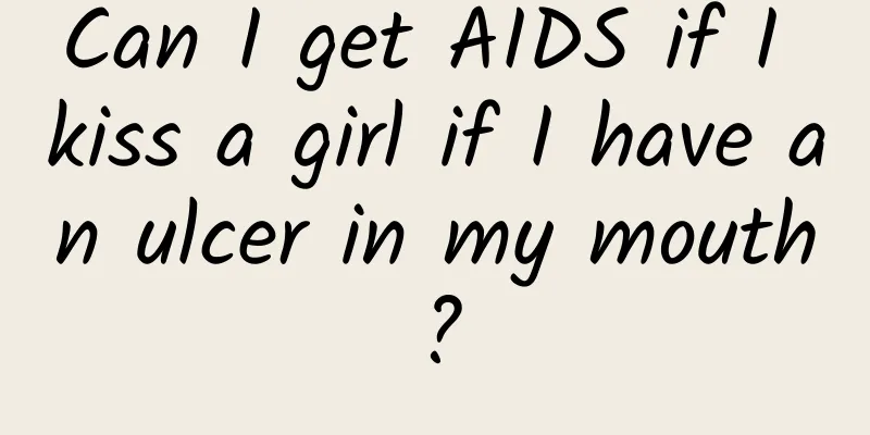Can I get AIDS if I kiss a girl if I have an ulcer in my mouth?