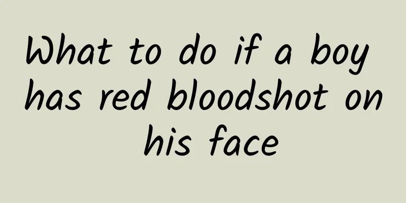 What to do if a boy has red bloodshot on his face