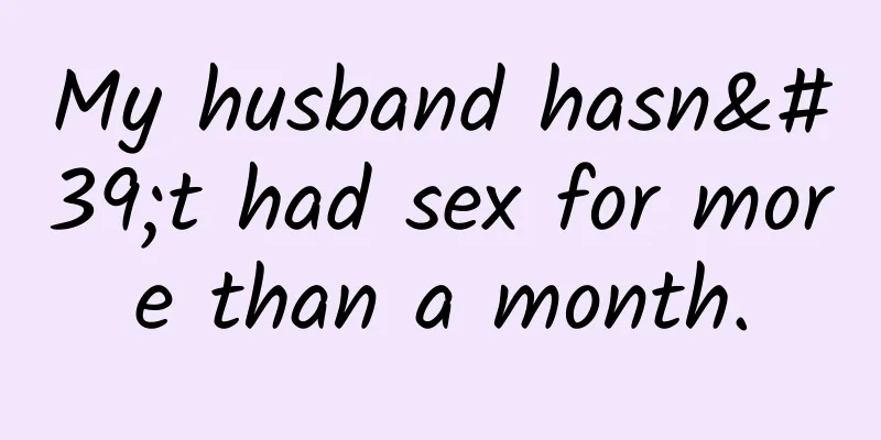 My husband hasn't had sex for more than a month.