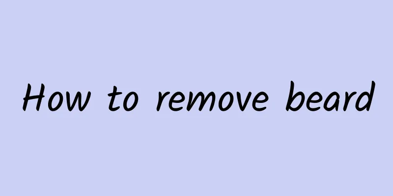 How to remove beard