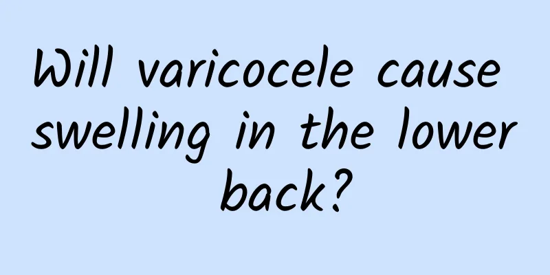Will varicocele cause swelling in the lower back?