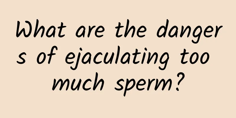 What are the dangers of ejaculating too much sperm?