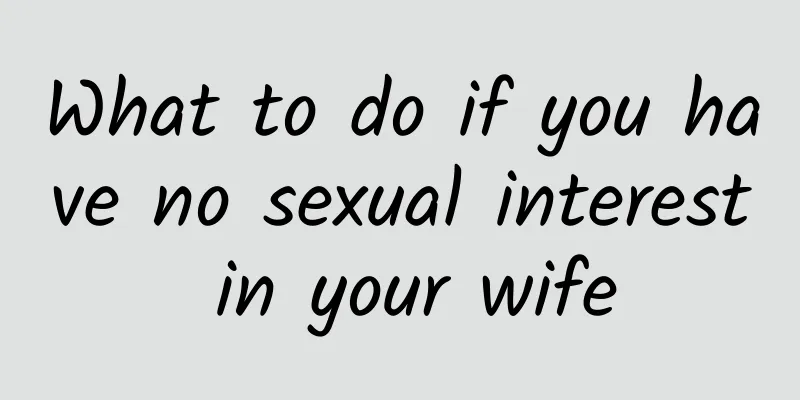 What to do if you have no sexual interest in your wife