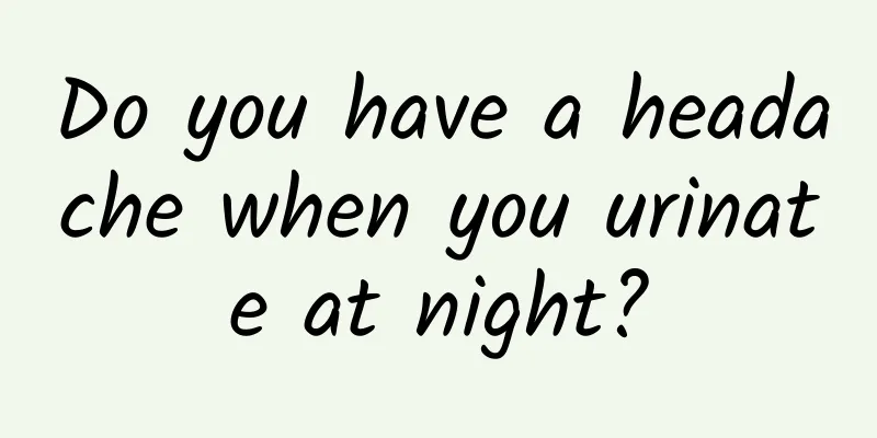Do you have a headache when you urinate at night?