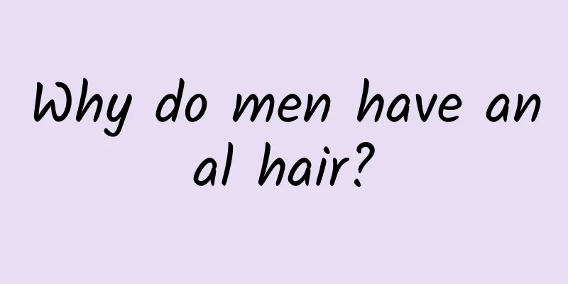 Why do men have anal hair?