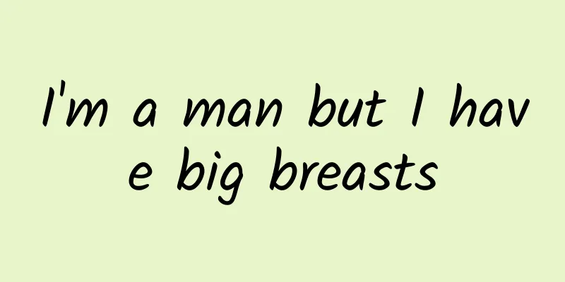 I'm a man but I have big breasts