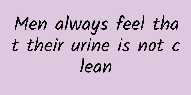Men always feel that their urine is not clean