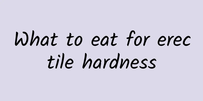 What to eat for erectile hardness