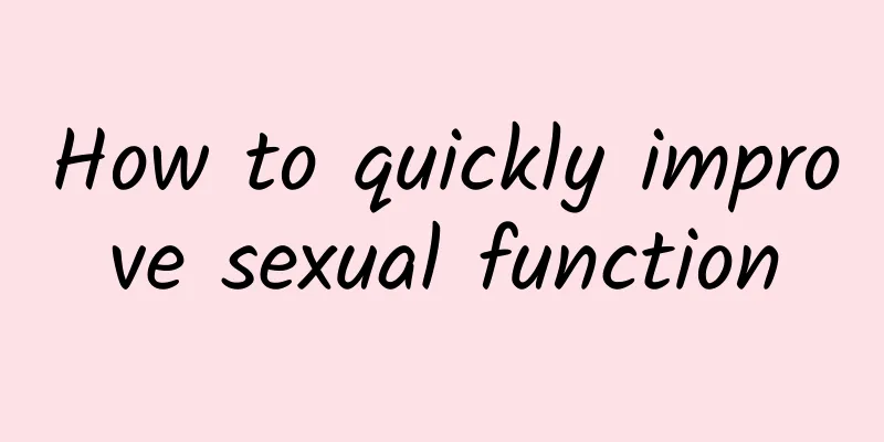 How to quickly improve sexual function
