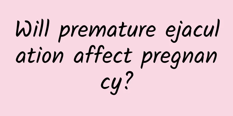 Will premature ejaculation affect pregnancy?