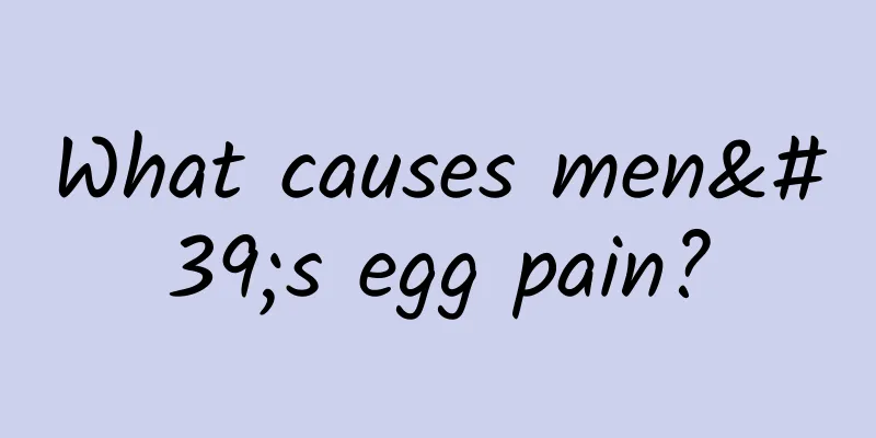 What causes men's egg pain?