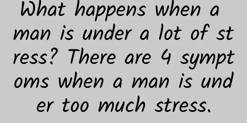 What happens when a man is under a lot of stress? There are 4 symptoms when a man is under too much stress.