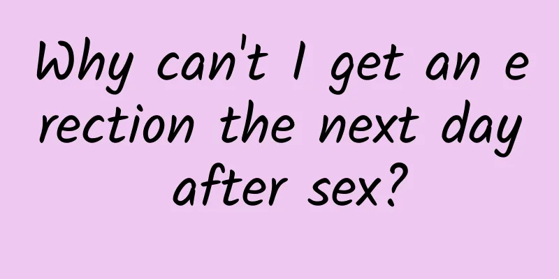 Why can't I get an erection the next day after sex?