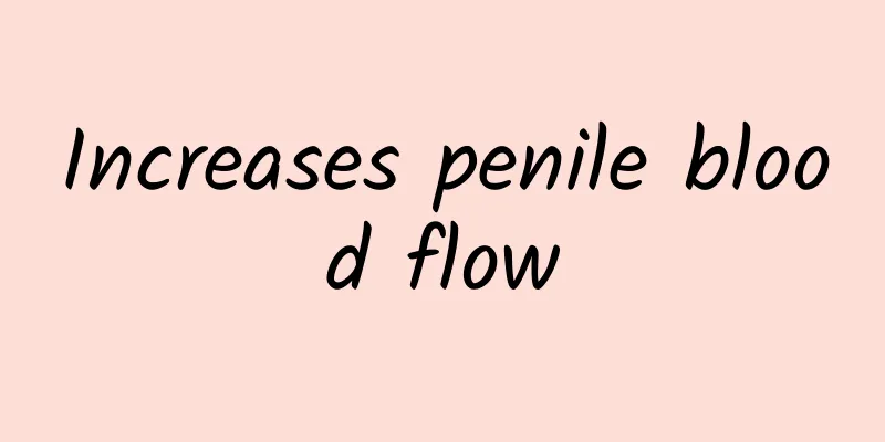 Increases penile blood flow