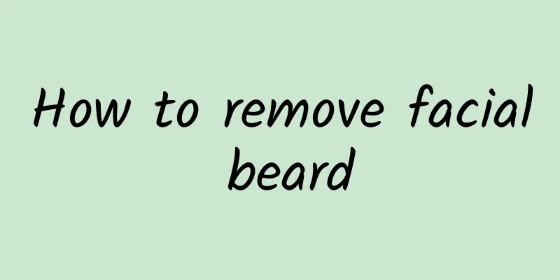 How to remove facial beard
