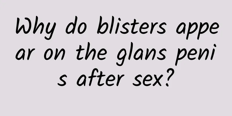 Why do blisters appear on the glans penis after sex?
