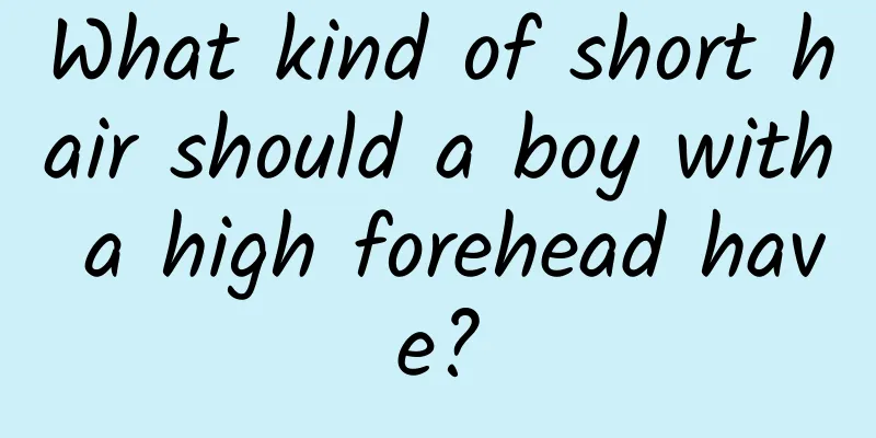 What kind of short hair should a boy with a high forehead have?
