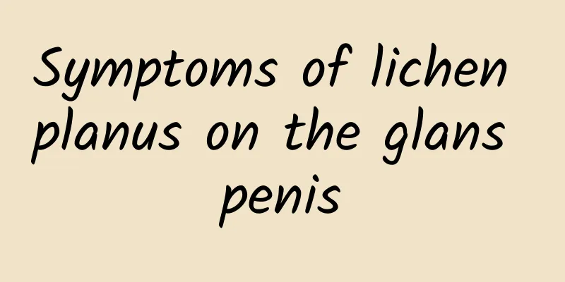 Symptoms of lichen planus on the glans penis
