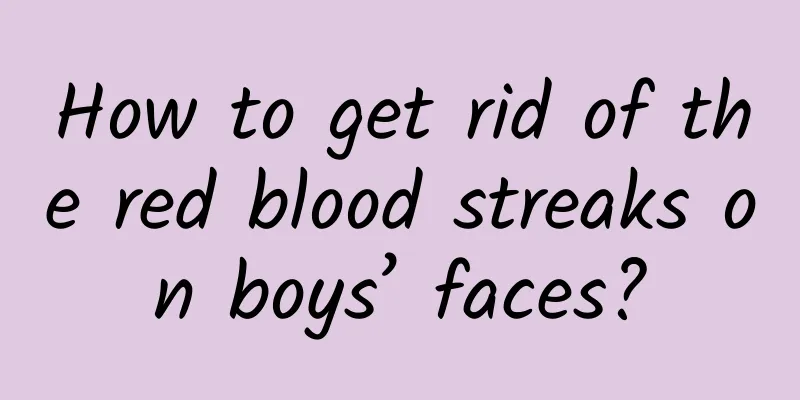 How to get rid of the red blood streaks on boys’ faces?