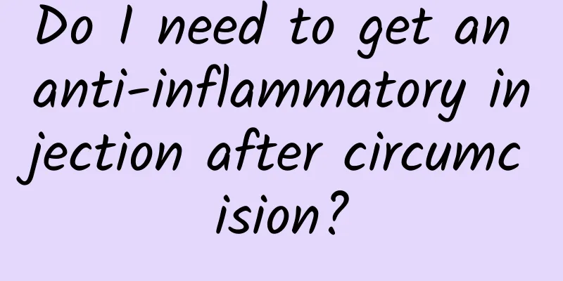 Do I need to get an anti-inflammatory injection after circumcision?