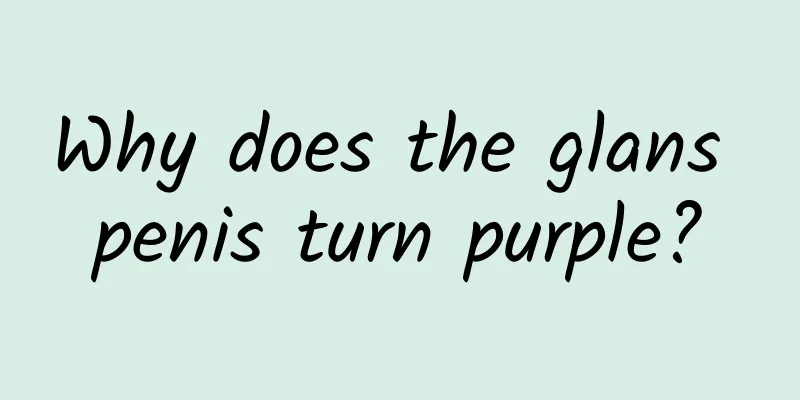Why does the glans penis turn purple?