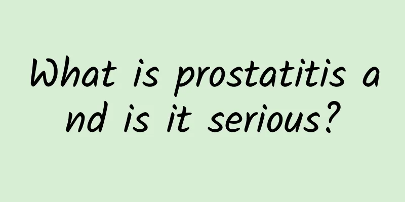 What is prostatitis and is it serious?