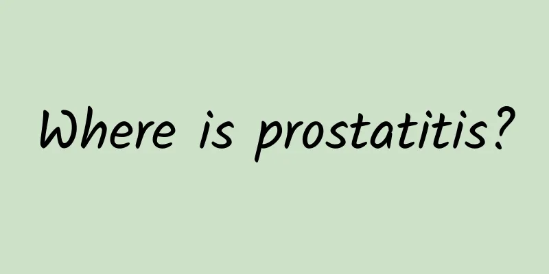 Where is prostatitis?