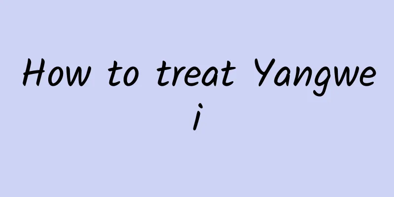 How to treat Yangwei