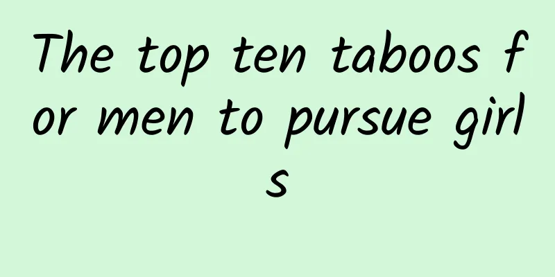 The top ten taboos for men to pursue girls