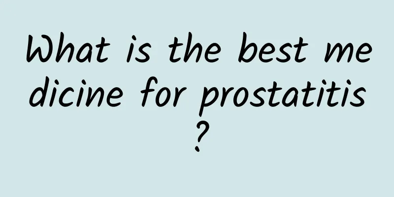 What is the best medicine for prostatitis?