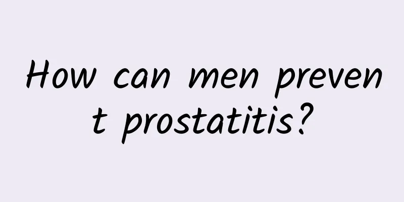 How can men prevent prostatitis?