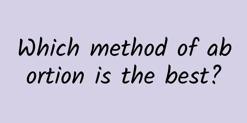 Which method of abortion is the best?
